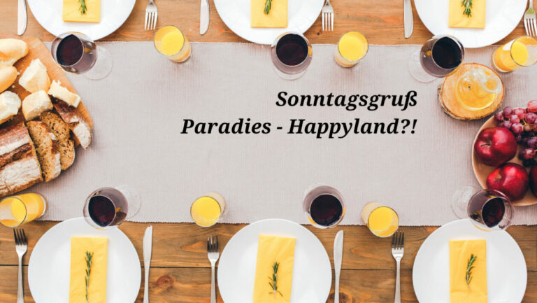 Sonntagsgruß Paradies – Happyland?!