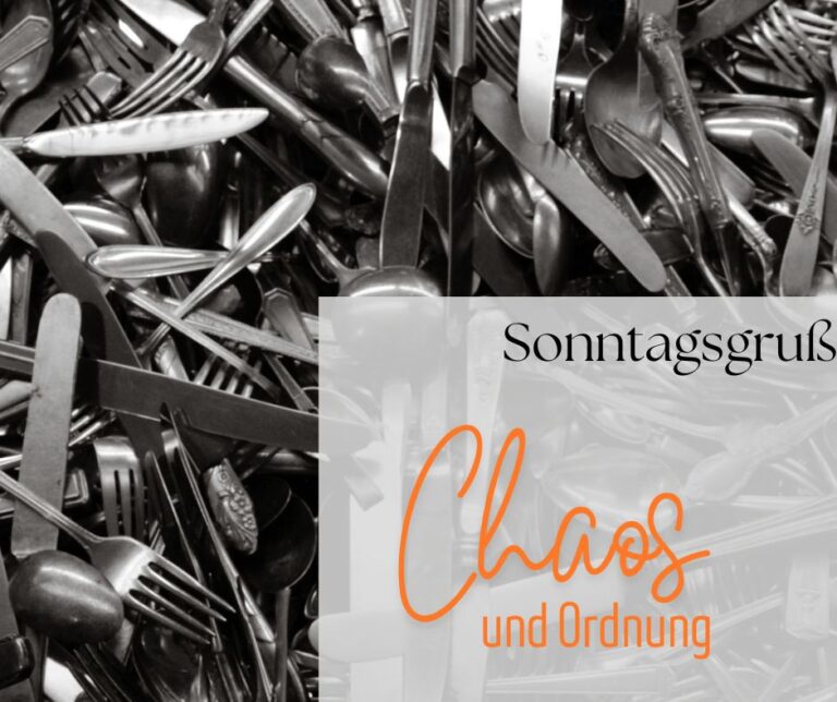 Sonntagsgruß: Chaos und Ordnung