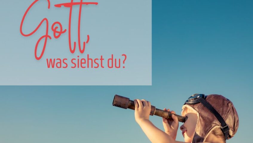 Sonntagsgruß: Gott, was siehst du?