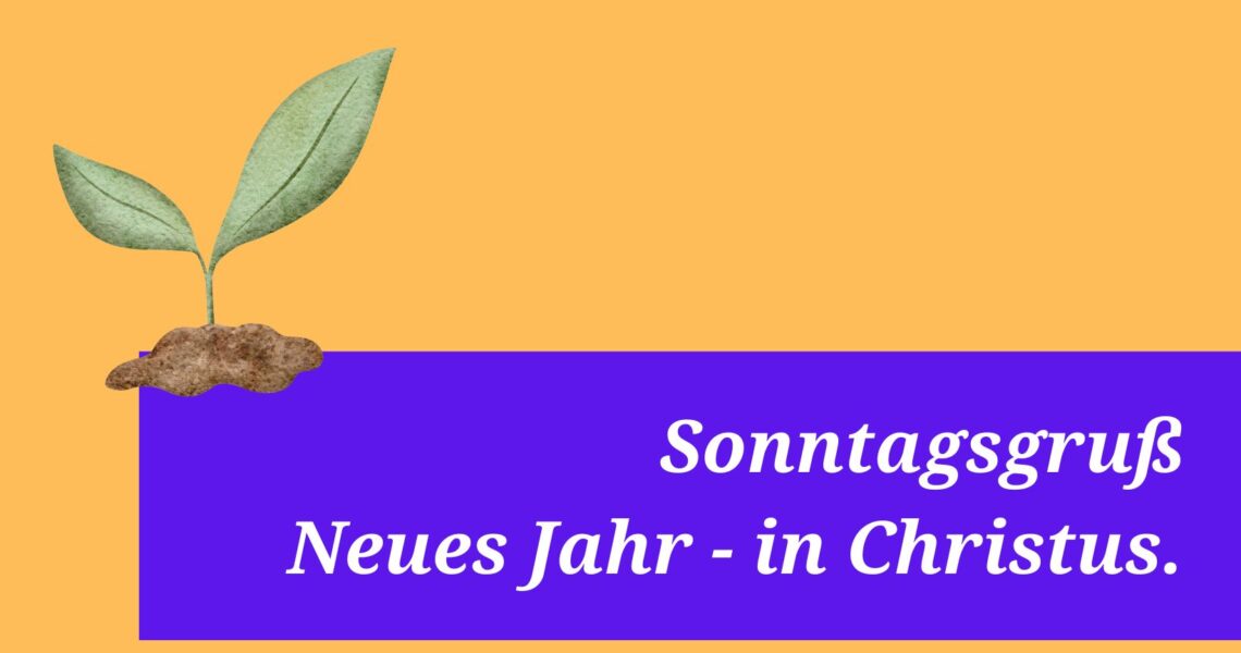 Sonntagsgruß: Neues Jahr – in Christus.