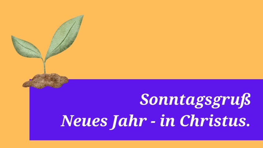 Sonntagsgruß: Neues Jahr – in Christus.